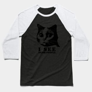 Funny Cat Quote | I See Dumb People Baseball T-Shirt